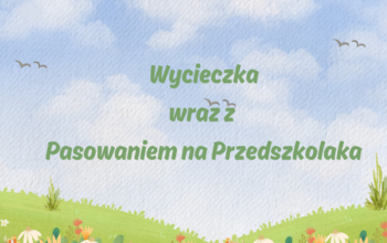 Wycieczka wraz z Pasowaniem na Przedszkolaka